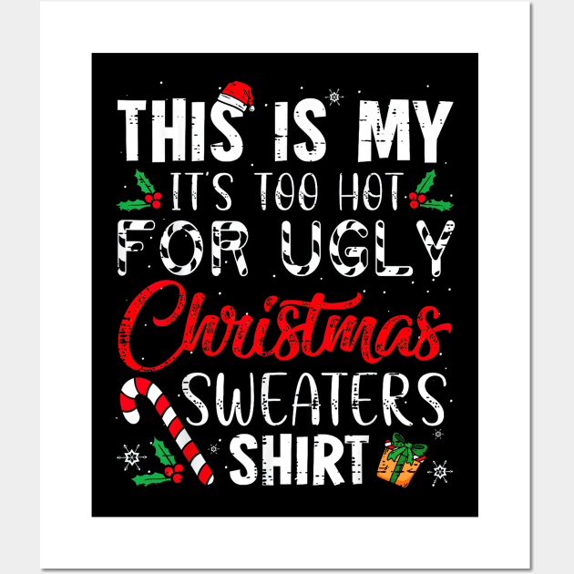 This Is My It's Too Hot For Ugly Christmas Sweaters Wall Art by TATTOO project